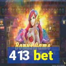 413 bet